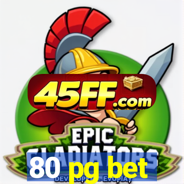 80 pg bet